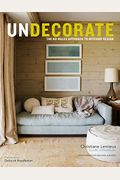 Undecorate: The No-Rules Approach To Interior Design