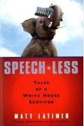 Speech-Less: Tales Of A White House Survivor