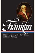 Benjamin Franklin: Silence Dogood, The Busy-Body, And Early Writings (Loa #37a)