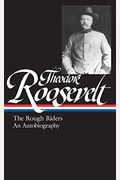 Theodore Roosevelt: The Rough Riders/An Autobiography (Library Of America)