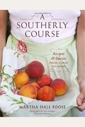 A Southerly Course: Recipes And Stories From Close To Home