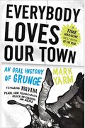 Everybody Loves Our Town: An Oral History Of Grunge