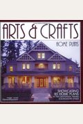 Arts & Crafts Home Plans: Showcasing 85 Home Plans In The Craftsman, Prairie And Bungalow Styles