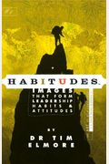 Habitudes: Images That Form Leadership Habits & Attitudes