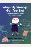 When My Worries Get Too Big: A Relaxation Book For Children Who Live With Anxiety