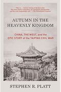 Autumn In The Heavenly Kingdom: China, The West, And The Epic Story Of The Taiping Civil War