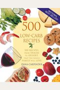 500 Low-Carb Recipes: 500 Recipes, From Snacks To Dessert, That The Whole Family Will Love