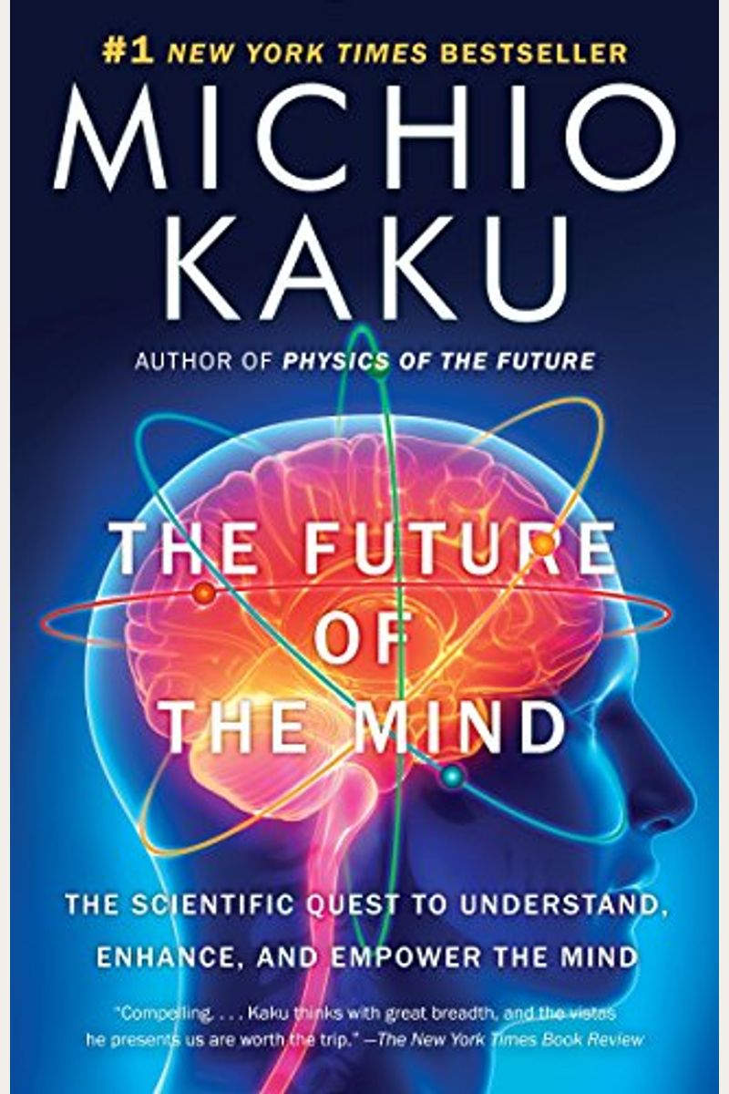 The Future Of The Mind: The Scientific Quest To Understand, Enhance, And Empower The Mind