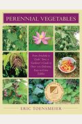 Perennial Vegetables: From Artichokes To Zuiki Taro, A Gardener's Guide To Over 100 Delicious And Easy To Grow Edibles