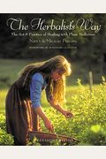 The Herbalist's Way: The Art And Practice Of Healing With Plant Medicines