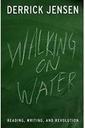 Walking On Water: Reading, Writing, And Revolution