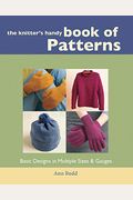 The Knitter's Handy Book Of Patterns: Basic Designs In Multiple Sizes And Gauges