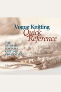 Vogue(r) Knitting Quick Reference: The Ultimate Portable Knitting Compendium