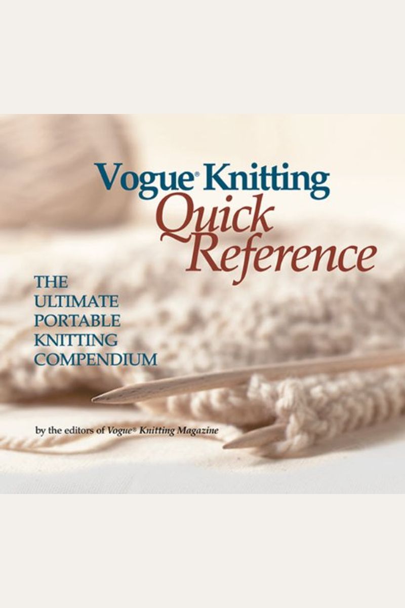Vogue(R) Knitting Quick Reference: The Ultimate Portable Knitting Compendium
