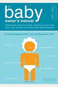 The Baby Owner's Manual: Operating Instructions, Trouble-Shooting Tips, And Advice On First-Year Maintenance (Owner's And Instruction Manual)