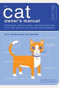 The Cat Owner's Manual: Operating Instructions, Troubleshooting Tips, And Advice On Lifetime Maintenance
