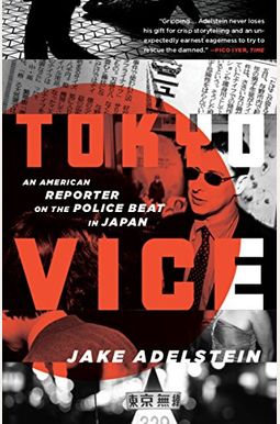 Tokyo Vice: An American Reporter On The Police Beat In Japan Tokyo Vice: An American Reporter On The Police Beat In Japan