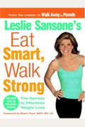 Leslie Sansone's Eat Smart, Walk Strong: The Secrets To Effortless Weight Loss