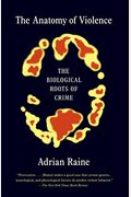 The Anatomy Of Violence: The Biological Roots Of Crime