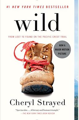 Wild: From Lost To Found On The Pacific Crest Trail Wild: From Lost To Found On The Pacific Crest Trail