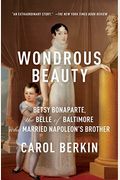 Wondrous Beauty: Betsy Bonaparte, the Belle of Baltimore Who Married Napoleon's Brother