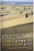 Apocalyptic Planet: Field Guide to the Future of the Earth