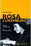 The Essential Rosa Luxemburg: Reform Or Revolution & The Mass Strike