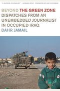 Beyond The Green Zone: Dispatches From An Unembedded Journalist In Occupied Iraq