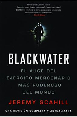 Blackwater: The Rise Of The World's Most Powerful Mercenary Army Blackwater: The Rise Of The World's Most Powerful Mercenary Army