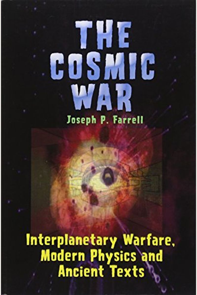 Cosmic War: Interplanetary Warfare, Modern Physics, And Ancient Texts: A Study In Non-Catastrophist Interpretations Of Ancient Legends