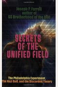 Secrets Of The Unified Field: The Philadelphia Experiment, The Nazi Bell, And The Discarded Theory