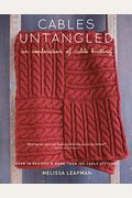 Cables Untangled: An Exploration Of Cable Knitting