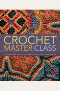 Crochet Master Class: Lessons And Projects From Today's Top Crocheters