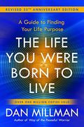 The Life You Were Born To Live: A Guide To Finding Your Life Purpose