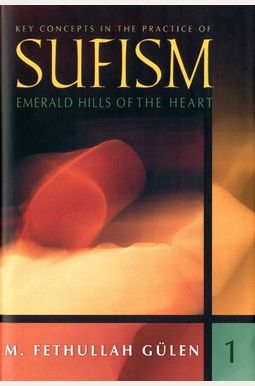 Emerald Hills of the Heart: Key Concepts in the Practice of Sufism Emerald Hills of the Heart: Key Concepts in the Practice of Sufism