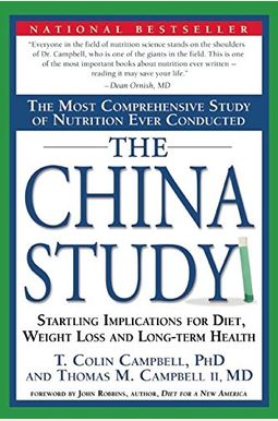 The China Study: The Most Comprehensive Study Of Nutrition Ever Conducted And The Startling Implications For Diet, Weight Loss, And Lon The China Study: The Most Comprehensive Study Of Nutrition Ever Conducted And The Startling Implications For Diet, Weight Loss, And Lon