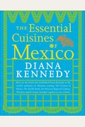 The Essential Cuisines Of Mexico: Revised And