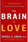 The Brain In Love: 12 Lessons To Enhance Your Love Life