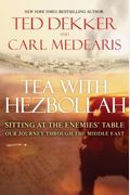 Tea with Hezbollah: Sitting at the Enemies Table Our Journey Through the Middle East