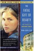 The Fatal Gift Of Beauty: The Trials Of Amanda Knox