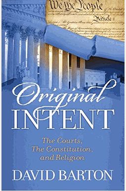 Original Intent: Courts, The Constitution, & Religion Original Intent: Courts, The Constitution, & Religion