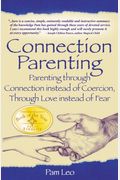 Connection Parenting: Parenting Through Connection Instead Of Coercion, Through Love Instead Of Fear