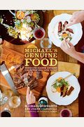 Michael's Genuine Food: Down-To-Earth Cooking For People Who Love To Eat