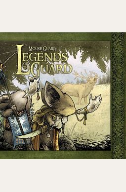 Mouse Guard: Legends Of The Guard Volume 1 Mouse Guard: Legends Of The Guard Volume 1