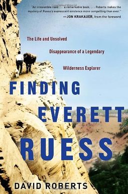 Finding Everett Ruess: The Life And Unsolved Disappearance Of A Legendary Wilderness Explorer Finding Everett Ruess: The Life And Unsolved Disappearance Of A Legendary Wilderness Explorer