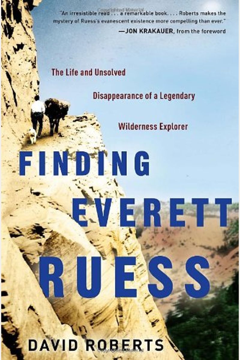 Finding Everett Ruess: The Life And Unsolved Disappearance Of A Legendary Wilderness Explorer