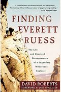 Finding Everett Ruess: The Life And Unsolved Disappearance Of A Legendary Wilderness Explorer