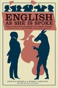 English As She Is Spoke: Being A Comprehensive Phrasebook Of The English Language, Written By Men To Whom English Was Entirely Unknown (Collins Library)