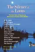 The Silence Of The Loons: Thirteen Tales Of Mystery By Minnesota's Premier Crime Writers