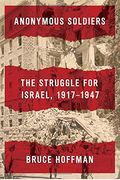 Anonymous Soldiers: The Struggle For Israel, 1917-1947